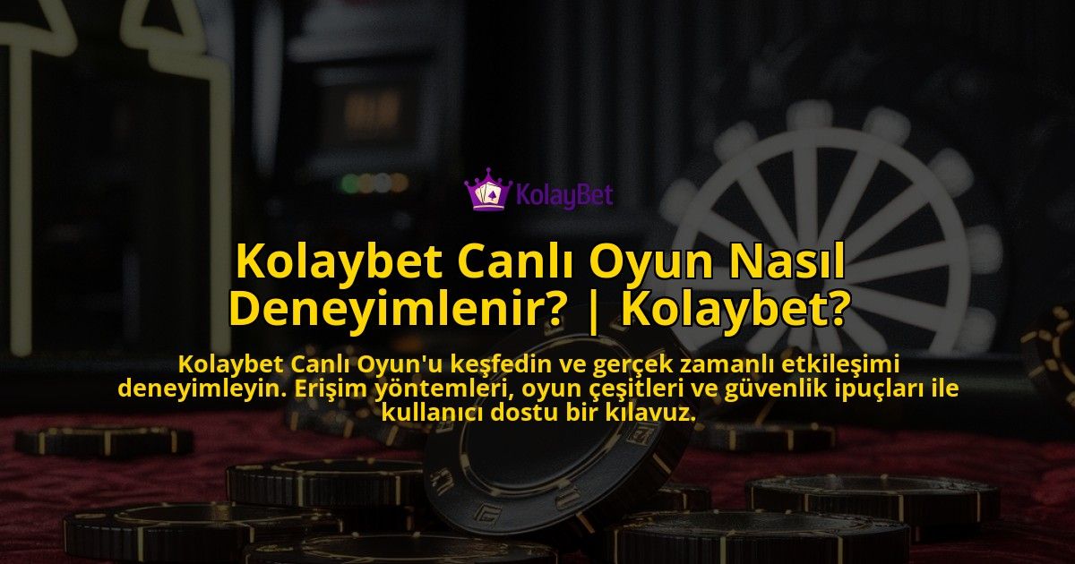 Kolaybet-Canli-Oyun-Nasil-Deneyimlenir-Kolaybet-overlay-1769244851.jpg