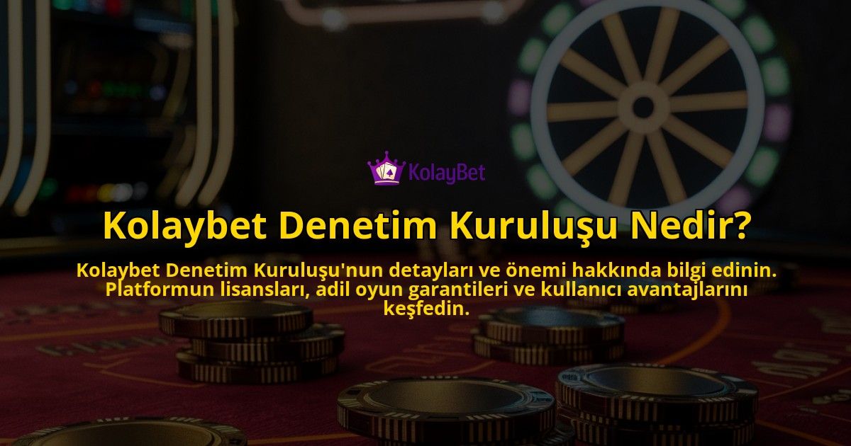 Kolaybet-Denetim-Kurulusu-Nedir-overlay-1769096167.jpg