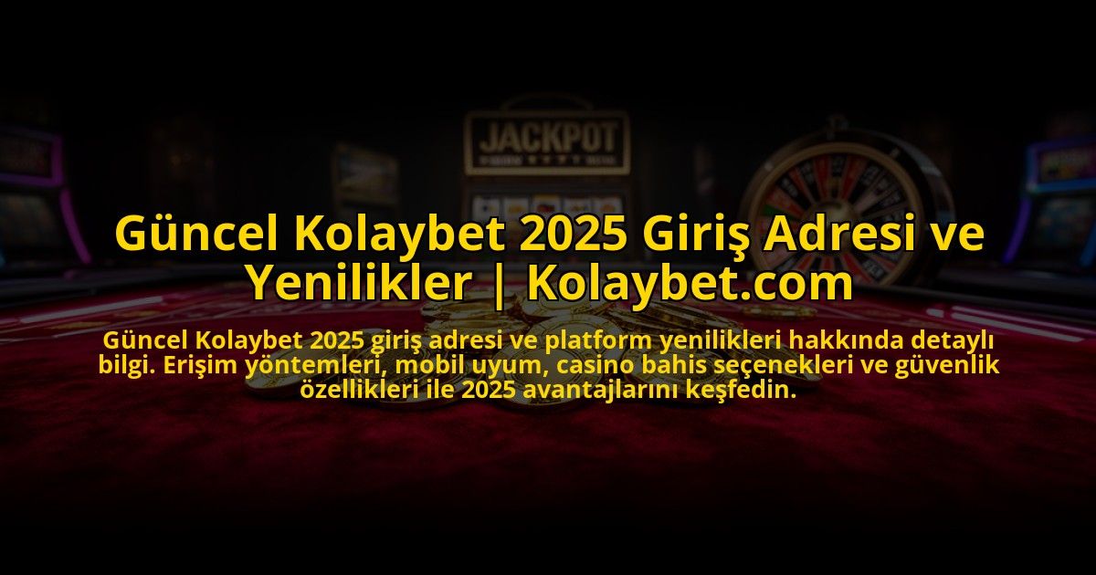 Guncel-Kolaybet-2025-Giris-Adresi-ve-Yenilikler-Kolaybetcom-overlay-1773608375.jpg