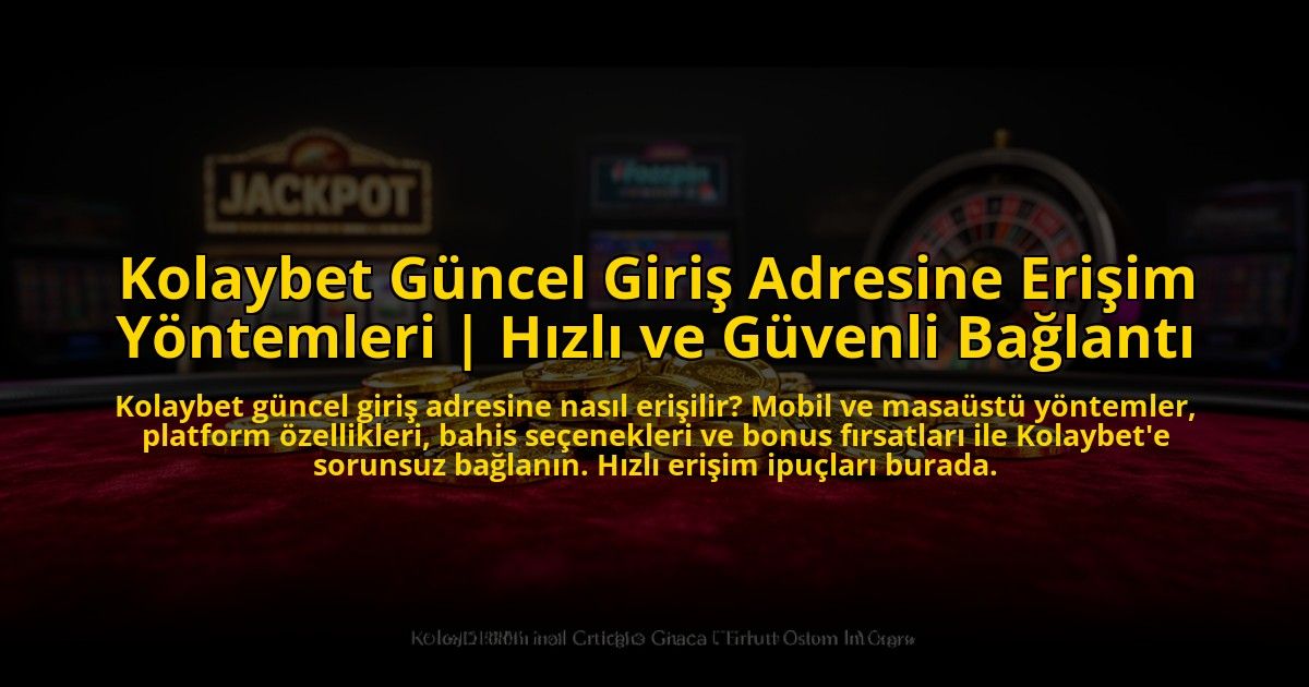 Kolaybet-Guncel-Giris-Adresine-Erisim-Yontemleri-Hizli-ve-Guvenli-Baglanti-overlay-1773585939.jpg