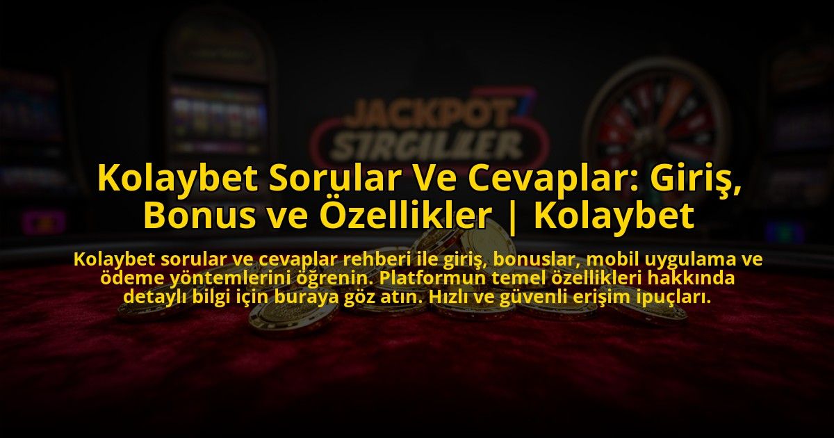 Kolaybet-Sorular-Ve-Cevaplar-Giris-Bonus-ve-Ozellikler-Kolaybet-overlay-1773541873.jpg