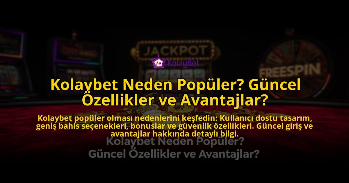 Kolaybet-Neden-Populer-Guncel-Ozellikler-ve-Avantajlar-overlay-1776632730.jpg