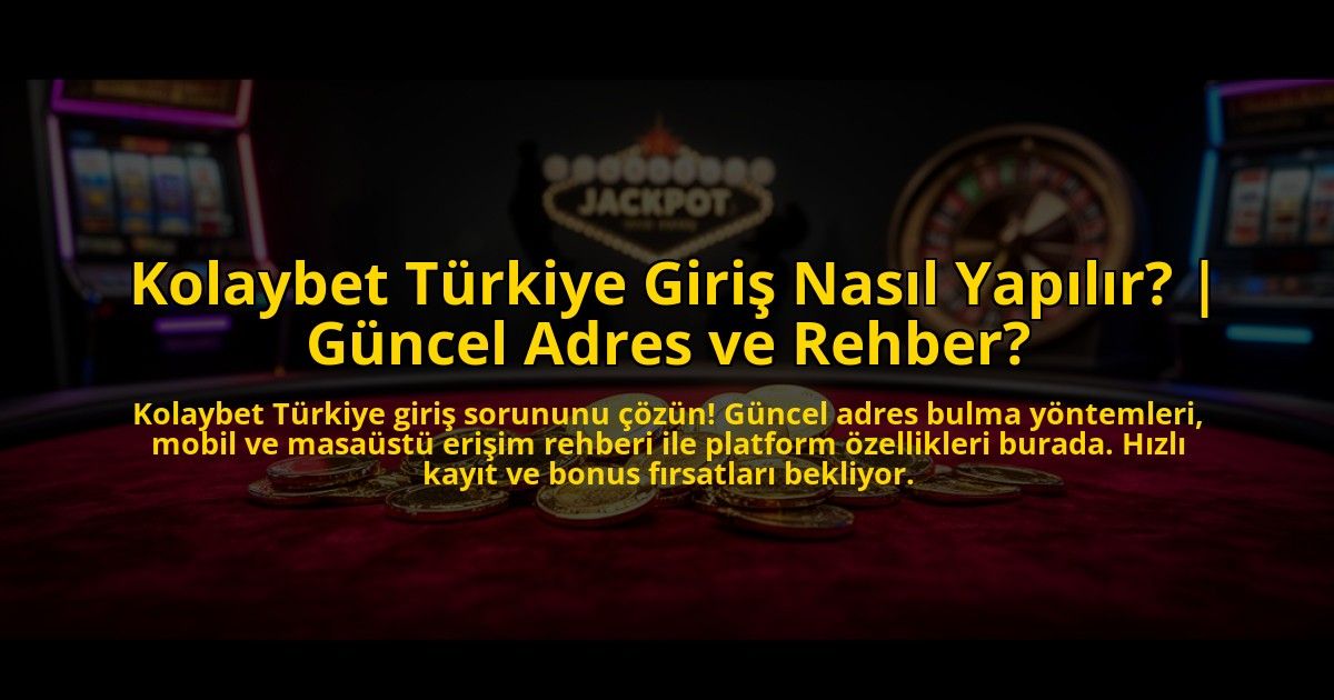 Kolaybet-Turkiye-Giris-Nasil-Yapilir-Guncel-Adres-ve-Rehber-overlay-1776002417.jpg
